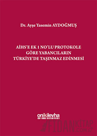 AİHS'e Ek 1 No'lu Protokole Göre Yabancıların Türkiye'de Taşınmaz Edin