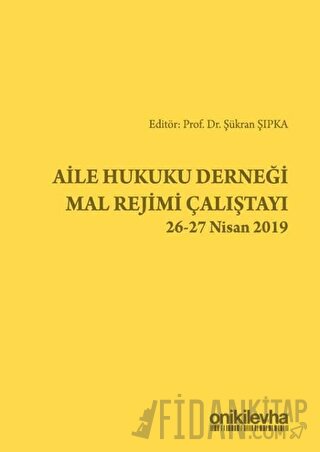 Aile Hukuku Derneği Mal Rejimi Çalıştayı 26-27 Nisan 2019 Şükran Şıpka