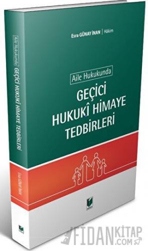 Aile Hukukunda Geçici Hukuki Himaye Tedbirleri Esra Günay İnan