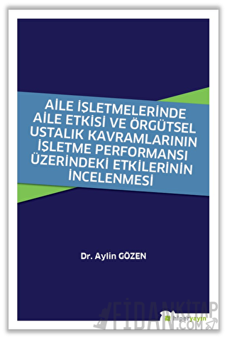 Aile İşletmelerinde Aile Etkisi ve Örgütsel Ustalık Kavramlarının İşle