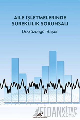 Aile İşletmelerinde Süreklilik Sorunsalı Gözdegül Başer