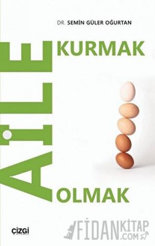 Aile Kurmak Aile Olmak Semin Güler Oğurtan