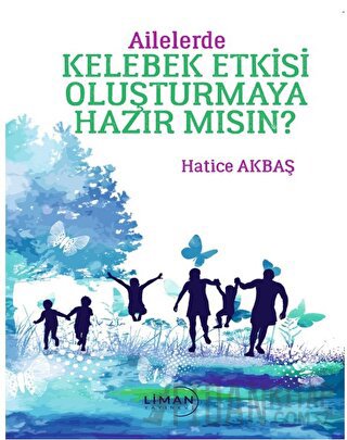 Ailelerde Kelebek Etkisi Oluşturmaya Hazır Mısın? Hatice Akbaş