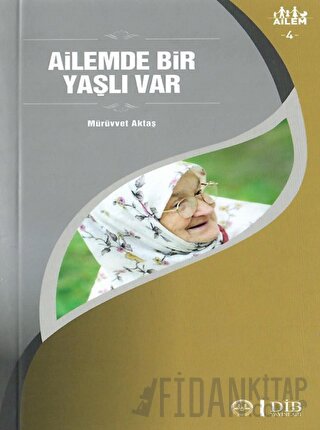 Ailemde Bir Yaşlı Var Ailem 4 Mürüvvet Aktaş