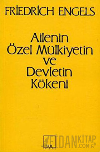 Ailenin Özel Mülkiyetin ve Devletin Kökeni Friedrich Engels