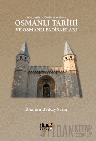 Akademi İçin Önsöz Niyetinde Osmanlı Tarihi ve Osmanlı Padişahları İbr