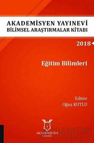 Akademisyen Yayınevi Araştırmalar Kitabı: Eğitim Bilimleri Oğuz Kutlu