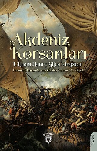 Akdeniz Korsanları (Osmanlı Düşmanlarının Günlük Yaşamı 15.Yüzyıl) Wil