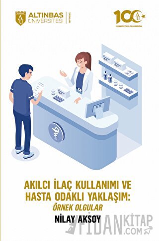 Akılcı İlaç Kullanımı ve Hasta Odaklı Yaklaşım: Örnek Olgular Nilay Ak