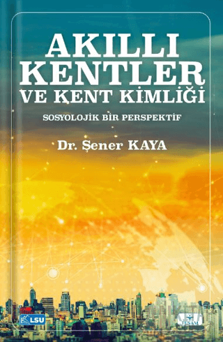 Akıllı Kentler ve Kent Kimliği Sosyolojik Bir Perspektif Şener Kaya