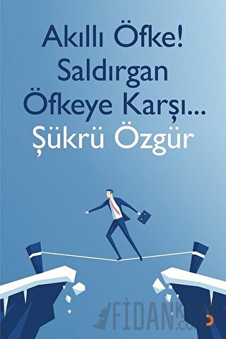 Akıllı Öfke! Saldırgan Öfkeye Karşı Şükrü Özgür