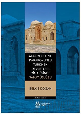 Akkoyunlu ve Karakoyunlu Türkmen Devletleri Mimarîsinde Sanat Üslubu B