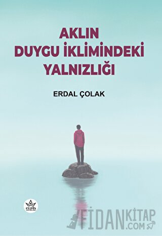 Aklın Duygu İklimindeki Yalnızlığı Erdal Çolak