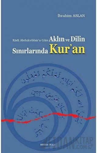 Aklın ve Dilin Sınırlarında Kur'an İbrahim Aslan