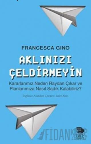 Aklınızı Çeldirmeyin Francesca Gino