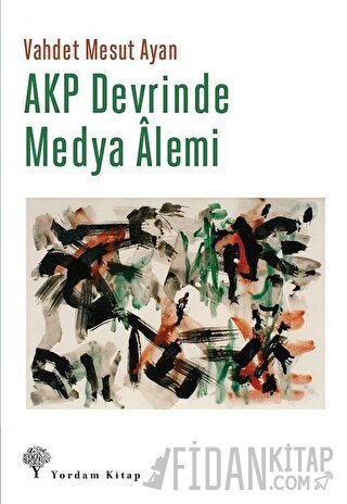 AKP Devrinde Medya Alemi Vahdet Mesut Ayan