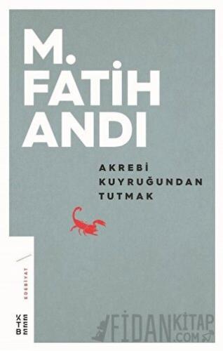 Akrebi Kuyruğundan Tutmak M. Fatih Andı