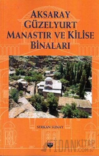 Aksaray Güzelyurt Manastır Ve Kilise Binaları Serkan Sunay