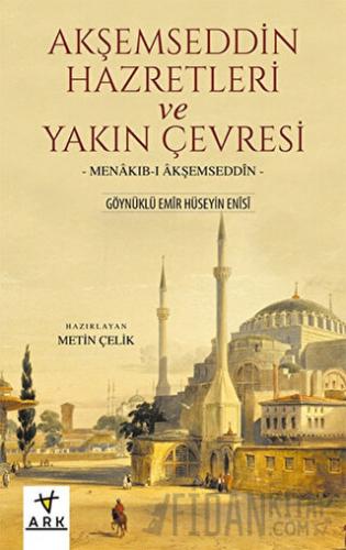 Akşemseddin Hazretleri ve Yakın Çevresi Göynüklü Emir Hüseyin Enisi