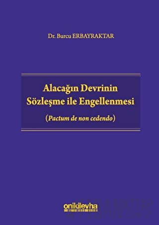 Alacağın Devrinin Sözleşme ile Engellenmesi (Ciltli) Burcu Erbayraktar