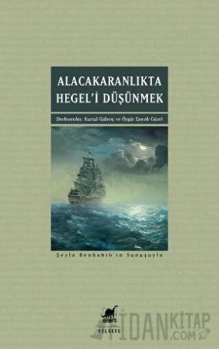 Alacakaranlıkta Hegel’i Düşünmek Kurtul Gülenç