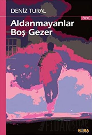 Aldanmayanlar Boş Gezer Deniz Tural