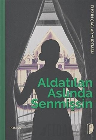 Aldatılan Aslında Senmişsin Füsun Çağlar Yurtman