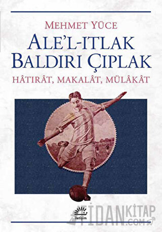 Ale’l-Itlak Baldırı Çıplak Mehmet Yüce