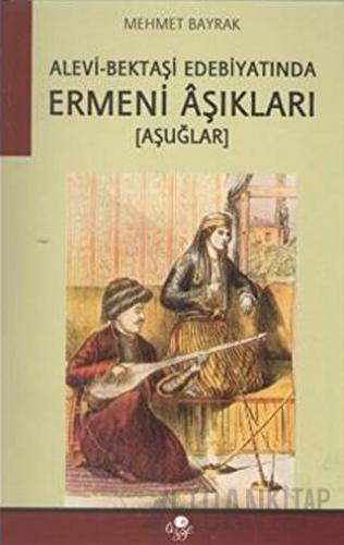 Alevi Bektaşi Edebiyatında Ermeni Aşıkları Mehmet Bayrak