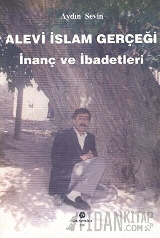 Alevi İslam Gerçeği : İnanç ve İbadetleri Aydın Sevin