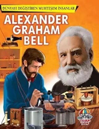 Alexander Graham Bell - Dünyayı Değiştiren Muhteşem İnsanlar Kolektif