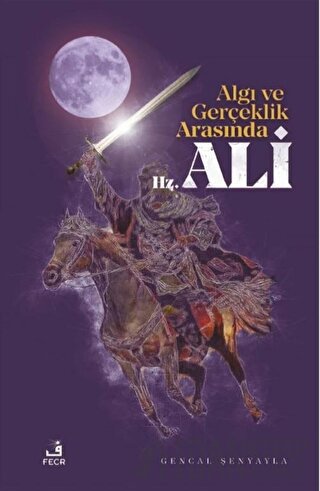 Algı ve Gerçeklik Arasında Hz. Ali Gencal Şenyayla