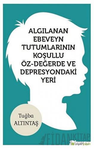 Algılanan Ebeveyn Tutumlarının Koşullu Öz - Değerde ve Depresyondaki Y