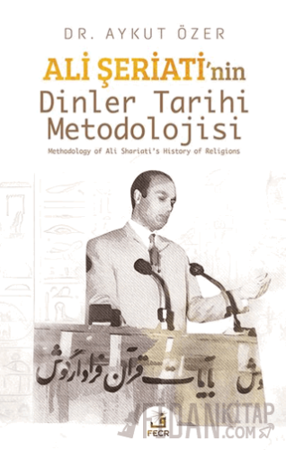 Ali Şeriati’nin Dinler Tarihi Metodolojisi Aykut Özer