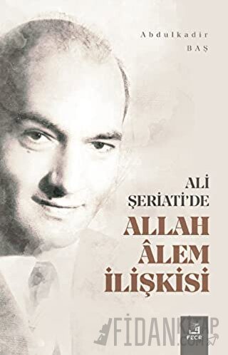 Ali Şeriati'de Allah Alem İlişkisi Abdulkadir Baş