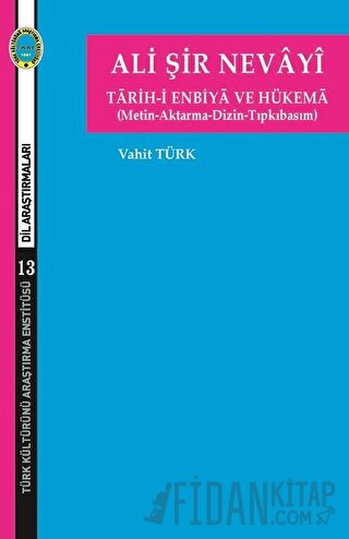 Ali Şir Nevayi - Tarih-i Enbiya ve Hükema (Metin-Aktarma-Dizin-Tıpkıba