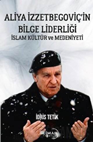 Aliya İzzetbegoviç’in Bilge Liderliği İslam Kültür Ve Medeniyeti İdris