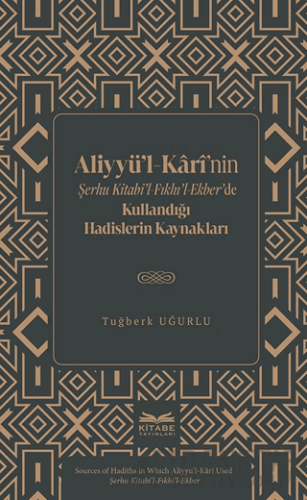 Aliyyü’l-Kârî’nin Şerhu Kitabi’l-Fıkhı’l-Ekber’de Kullandığı Hadisler