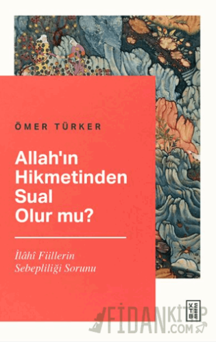 Allah’ın Hikmetinden Sual Olur mu? Ömer Türker