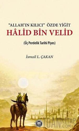 'Allah’ın Kılıcı' Özde Yiğit - Halid Bin Velid İsmail L. Çakan