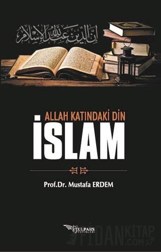 Allah Katındaki Din İslam Mustafa Erdem