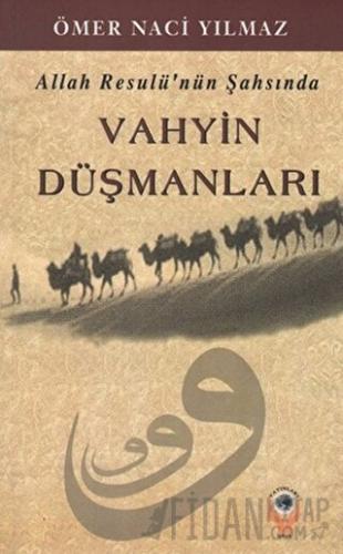 Allah Resulü'nün Şahsında Vahyin Düşmanları Ömer Naci Yılmaz