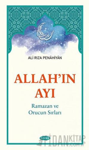 Allah'ın Ayı Ramazan ve Orucun Sırları Ali Rıza Penâhiyân