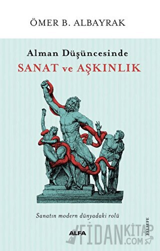 Alman Düşüncesinde Sanat ve Aşkınlık Ömer B. Albayrak