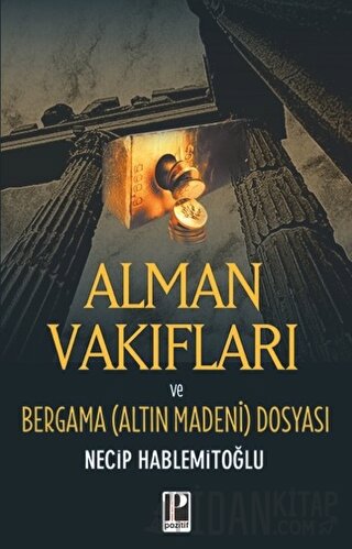 Alman Vakıfları ve Bergama (Altın Madeni) Dosyası Necip Hablemitoğlu