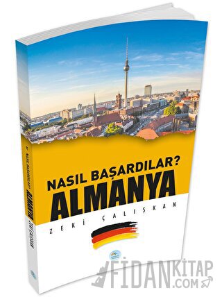 Almanya - Nasıl Başardılar? Zeki Çalışkan