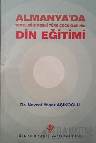 Almanya'da Temel Eğitimdeki Türk Çocuklarının Din Eğitimi Nevzat Yaşar