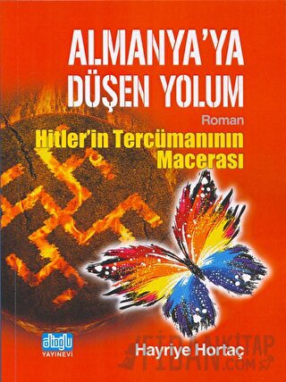 Almanya'ya Düşen Yolum - Hitlerin Tercümanının Macerası Hayriye Hortaç