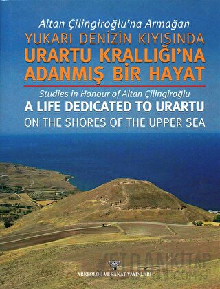 Altan Çilingiroğlu'na Armağan /Yukarı Denizin Kıyısına Urartu Krallığı
