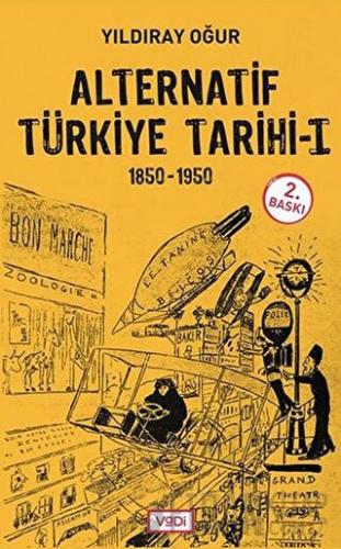 Alternatif Türkiye Tarihi - 1 (1850-1950) Yıldıray Oğur